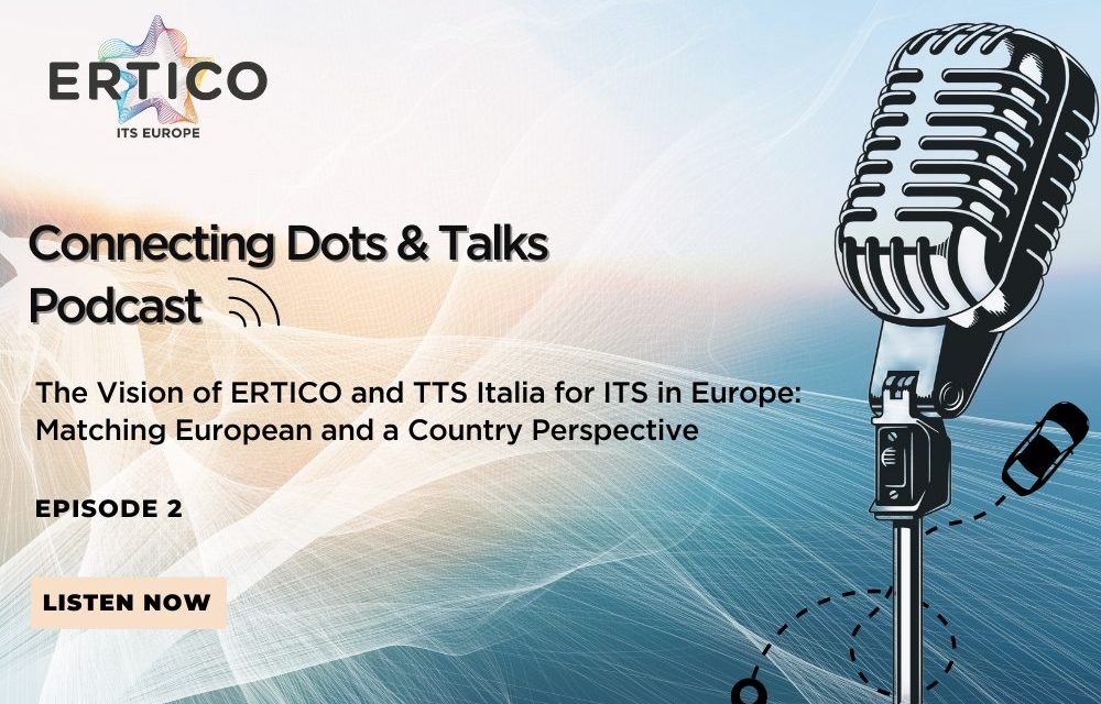 ERTICO releases its Second Podcast episode on ‘Vision of ERTICO & TTS Italia for ITS in Europe: Matching European and a Country Perspective’